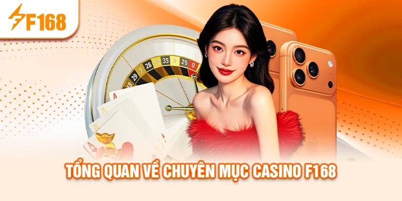 tong-quan-ve-chuyen-muc-casino-f168
